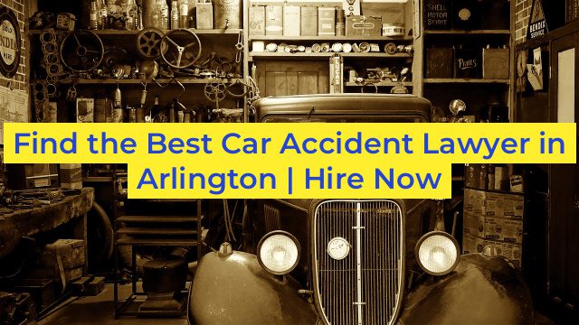 Find the Best Car Accident Lawyer in Arlington | Hire Now