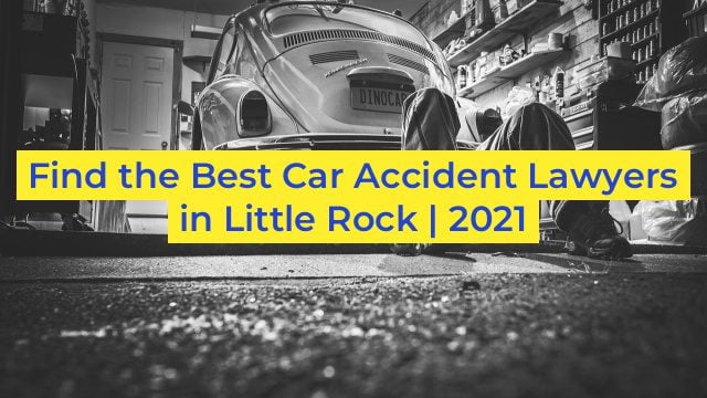 Find the Best Car Accident Lawyers in Little Rock | 2021