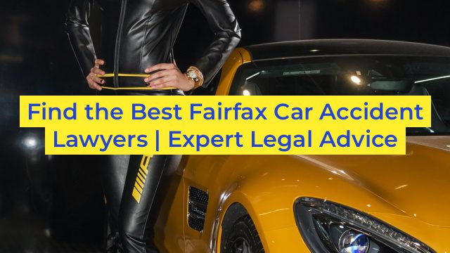 Find the Best Fairfax Car Accident Lawyers | Expert Legal Advice