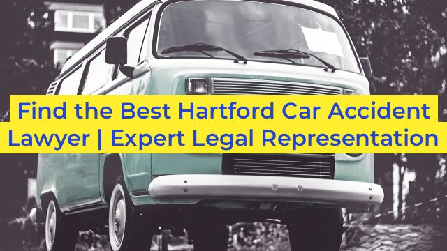 Find the Best Hartford Car Accident Lawyer | Expert Legal Representation