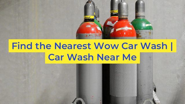 Find the Nearest Wow Car Wash | Car Wash Near Me