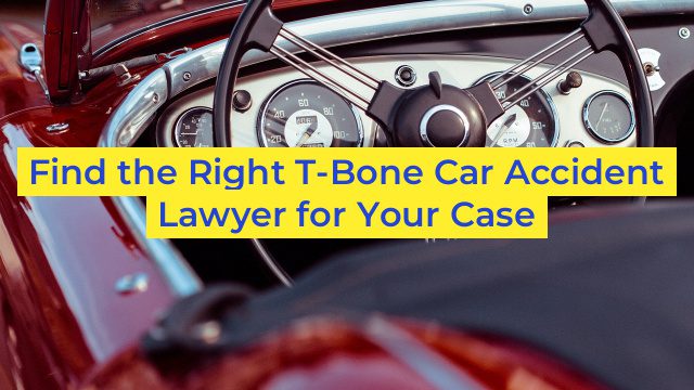 Find the Right T-Bone Car Accident Lawyer for Your Case