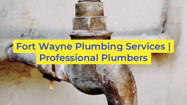 Fort Wayne Plumbing Services | Professional Plumbers