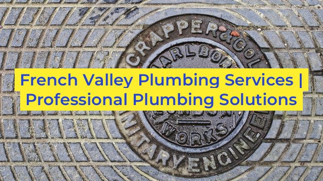 French Valley Plumbing Services | Professional Plumbing Solutions