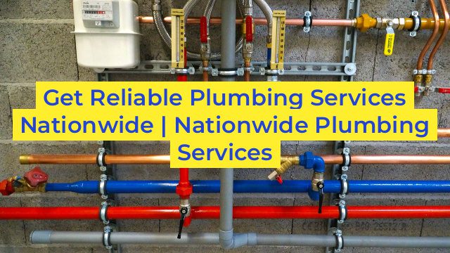 Get Reliable Plumbing Services Nationwide | Nationwide Plumbing Services