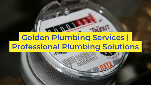 Golden Plumbing Services | Professional Plumbing Solutions