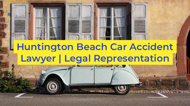 Huntington Beach Car Accident Lawyer | Legal Representation