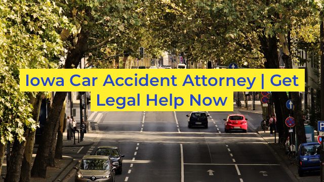 Iowa Car Accident Attorney | Get Legal Help Now