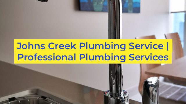 Johns Creek Plumbing Service | Professional Plumbing Services