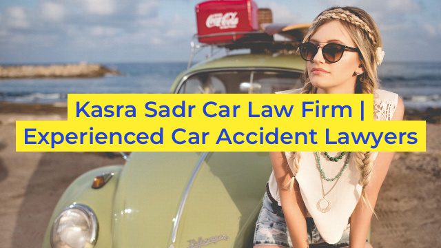 Kasra Sadr Car Law Firm | Experienced Car Accident Lawyers