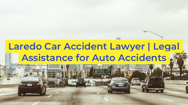 Laredo Car Accident Lawyer | Legal Assistance for Auto Accidents