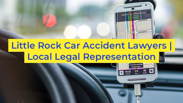 Little Rock Car Accident Lawyers | Local Legal Representation