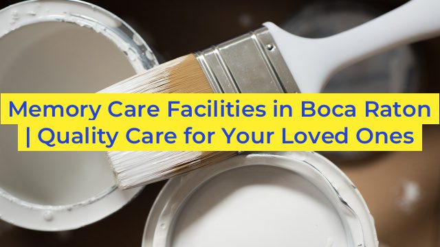 Memory Care Facilities in Boca Raton | Quality Care for Your Loved Ones