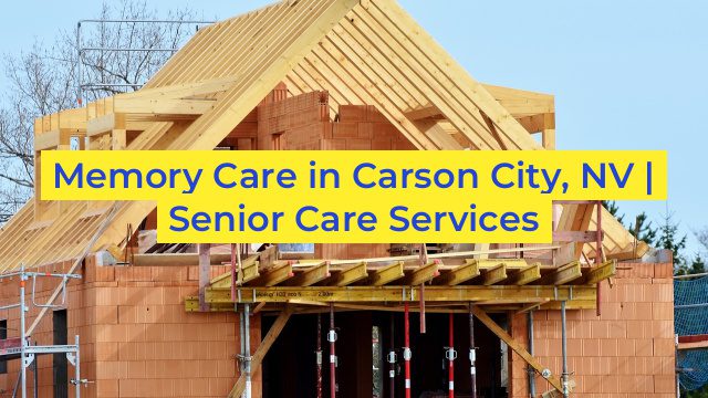 Memory Care in Carson City, NV | Senior Care Services