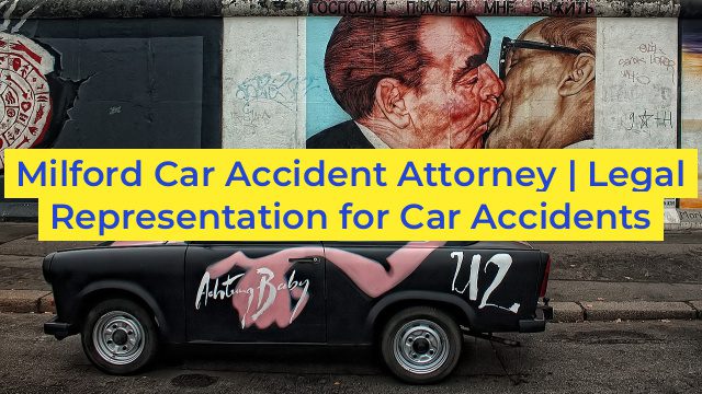 Milford Car Accident Attorney | Legal Representation for Car Accidents