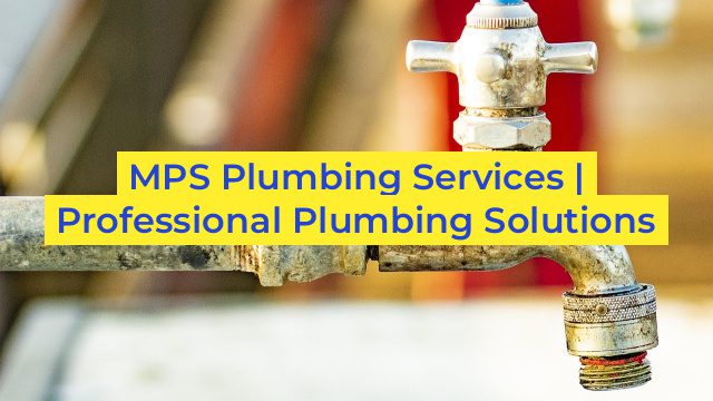 MPS Plumbing Services | Professional Plumbing Solutions