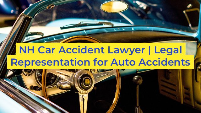 NH Car Accident Lawyer | Legal Representation for Auto Accidents