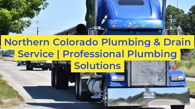 Northern Colorado Plumbing & Drain Service | Professional Plumbing Solutions