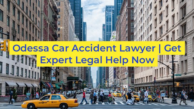 Odessa Car Accident Lawyer | Get Expert Legal Help Now