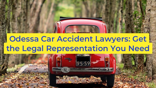 Odessa Car Accident Lawyers: Get the Legal Representation You Need