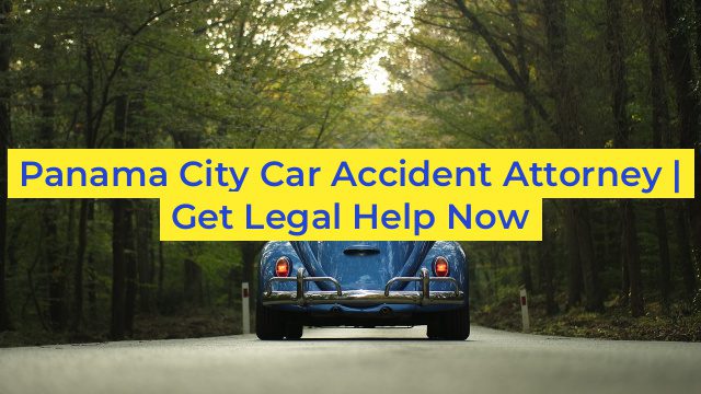 Panama City Car Accident Attorney | Get Legal Help Now