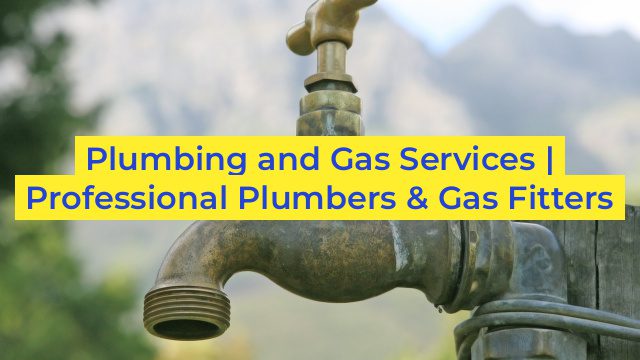 Plumbing and Gas Services | Professional Plumbers & Gas Fitters