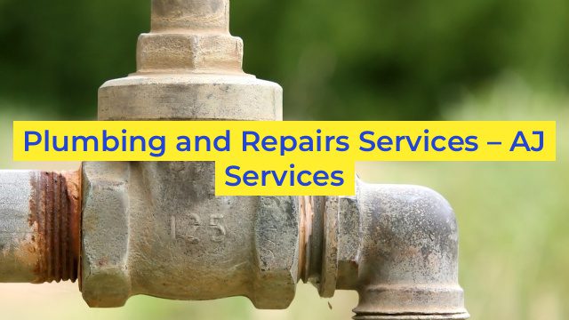 Plumbing and Repairs Services – AJ Services