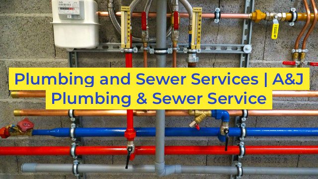 Plumbing and Sewer Services | A&J Plumbing & Sewer Service