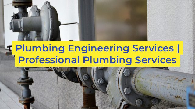 Plumbing Engineering Services | Professional Plumbing Services