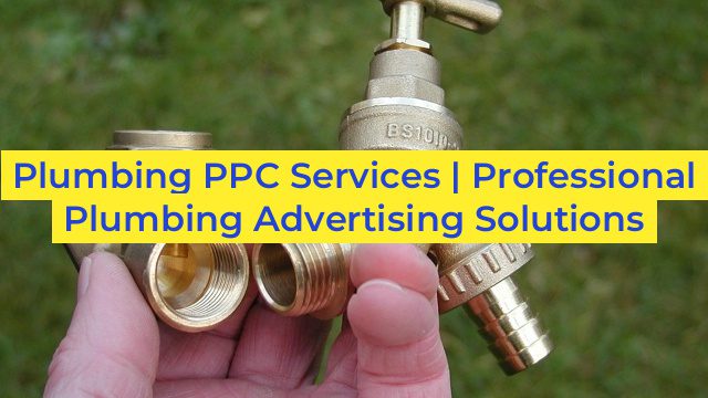 Plumbing PPC Services | Professional Plumbing Advertising Solutions