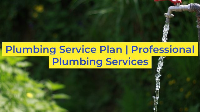 Plumbing Service Plan | Professional Plumbing Services