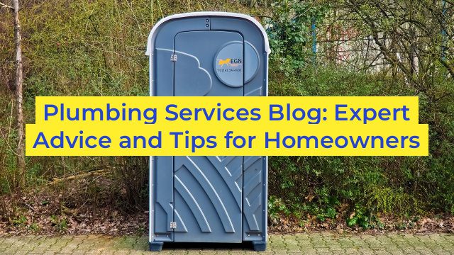 Plumbing Services Blog: Expert Advice and Tips for Homeowners