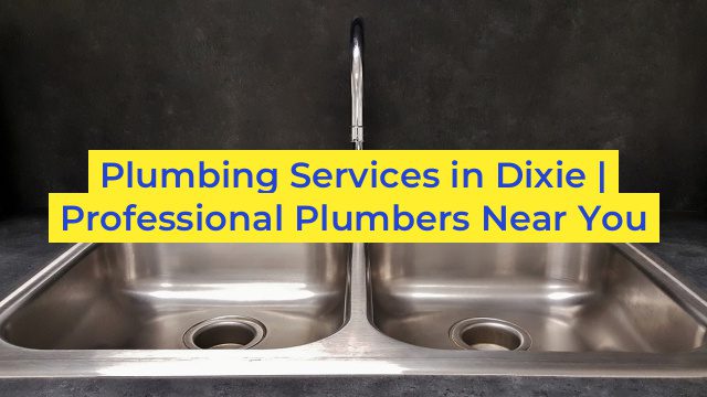 Plumbing Services in Dixie | Professional Plumbers Near You