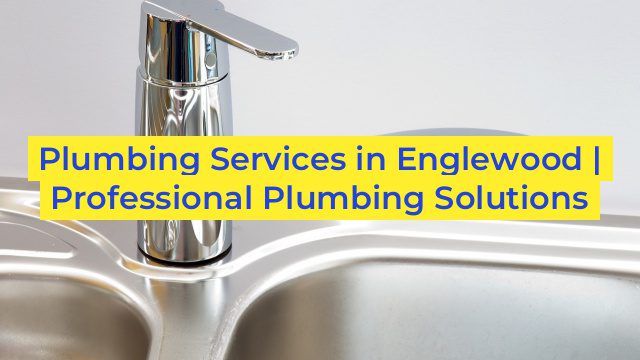 Plumbing Services in Englewood | Professional Plumbing Solutions