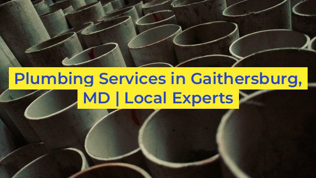 Plumbing Services in Gaithersburg, MD | Local Experts