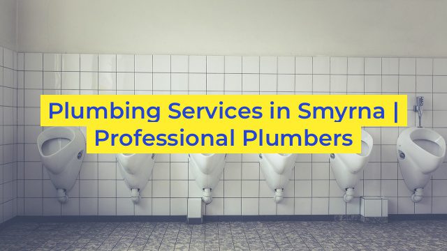 Plumbing Services in Smyrna | Professional Plumbers