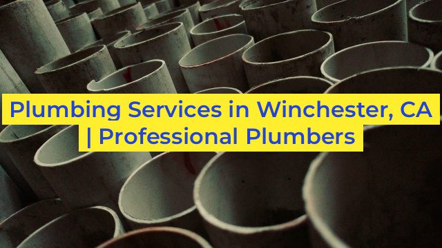 Plumbing Services in Winchester, CA | Professional Plumbers