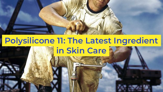 Polysilicone 11: The Latest Ingredient in Skin Care