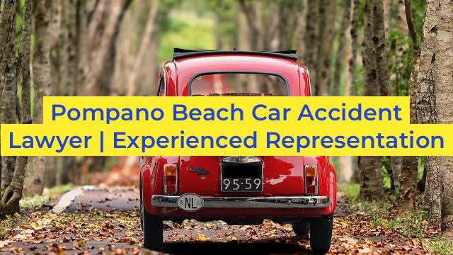 Pompano Beach Car Accident Lawyer | Experienced Representation