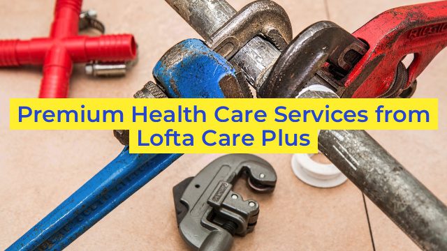 Premium Health Care Services from Lofta Care Plus