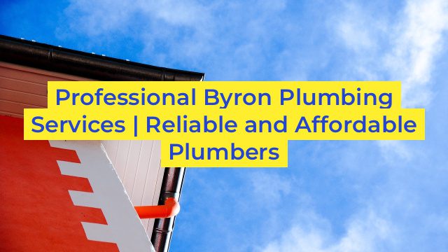 Professional Byron Plumbing Services | Reliable and Affordable Plumbers