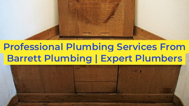 Professional Plumbing Services From Barrett Plumbing | Expert Plumbers