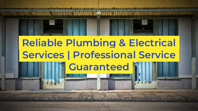 Reliable Plumbing & Electrical Services | Professional Service Guaranteed