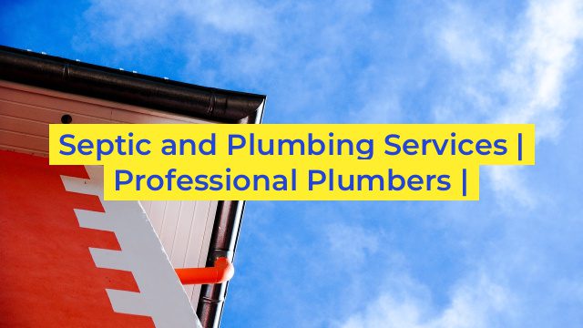 Septic and Plumbing Services | Professional Plumbers |