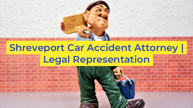 Shreveport Car Accident Attorney | Legal Representation