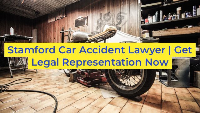 Stamford Car Accident Lawyer | Get Legal Representation Now