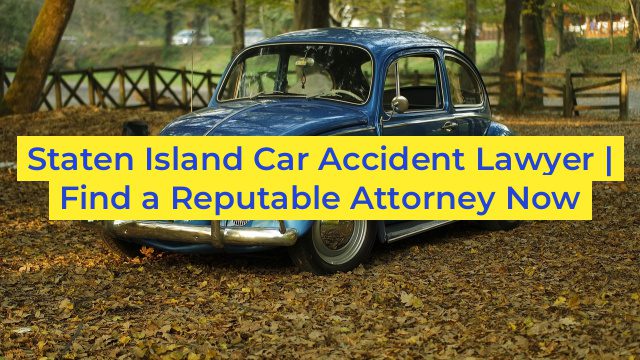 Staten Island Car Accident Lawyer | Find a Reputable Attorney Now