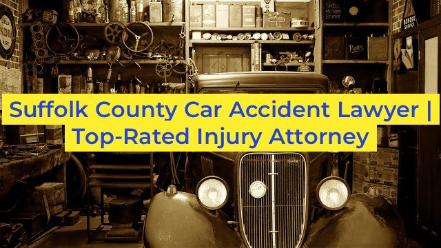 Suffolk County Car Accident Lawyer | Top-Rated Injury Attorney