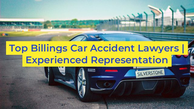 Top Billings Car Accident Lawyers | Experienced Representation