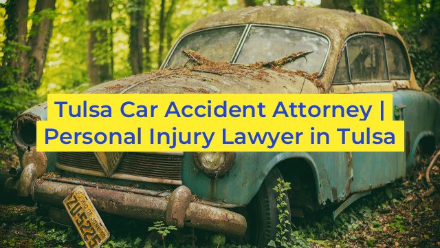 Tulsa Car Accident Attorney | Personal Injury Lawyer in Tulsa